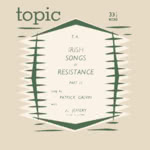 Patrick Galvin: Irish Songs of Resistance Part 2 (Topic T.4)