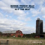 Bonnie ‘Prince’ Billy: Is it the Sea? (Domino WIGCD213)