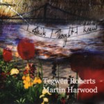 Tegwen Roberts & Martin Harwood: I Think I Thought I Knew (RootBeat RBRCD02)