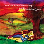 Sarah McQuaid: I Won't Go Home 'Til Morning (Sarah McQuaid SMQCD002)