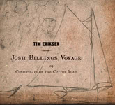 Tim Eriksen: Josh Billings Voyage or, Cosmopolite on the Cotton Road (Tim Eriksen CD3)