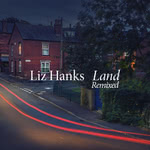 Liz Hanks: Land Remixed (Hudson HUD0xxD)