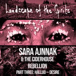 Sara Ajnnak, The Ciderhouse Rebellion: Landscape of the Spirits, Part Three: Hálluo - Desire (Under the Eaves) Sara Ajnnak, The Ciderhouse Rebellion: Landscape of the Spirits, Part Three: Hálluo - Desire (Under the Eaves)