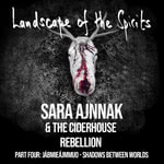 Sara Ajnnak, The Ciderhouse Rebellion: Landscape of the Spirits, Part Four: Jábmieájmmuo - Shadows Between Worlds (Under the Eaves) Sara Ajnnak, The Ciderhouse Rebellion: Landscape of the Spirits, Part Four: Jábmieájmmuo - Shadows Between Worlds (Under the Eaves)