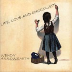 Wendy Arrowsmith: Life, Love and Chocolate (Wee Dog WDR001)