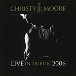Christy Moore: Live in Dublin 2006 (Columbia/Sony 828768 27772) 