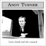 Andy Turner: Love, Death and the Cossack (Audinary AUD001)