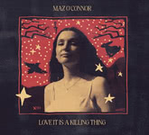 Maz O’Connor: Love It Is a Killing Thing (Restless Head) Maz O’Connor: Love It Is a Killing Thing (Restless Head)