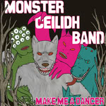 Monster Ceilidh Band: Make Me a Dancer (Dave’s Flat MCB001)