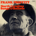 Frank Proffitt: North Carolina Songs and Ballads (Topic 12T162)