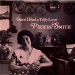 Phoebe Smith: Once I Had a True Love (Topic 12T193)