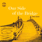 James Soar: Our Side of the Bridge (Tollbridge TBP 011)