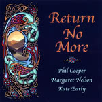 Phil Cooper, Margaret Nelson, Kate Early: Return No More (Porcupine PPCD2017)