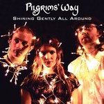 Pilgrims’ Way: Shining Gently All Around (Fellside FPDL1)