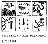 Amy Leach & Alasdair Paul: Six Sangs (Amy Leach & Alasdair Paul ALAPCD01)