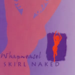Whapweasel: Skirl Naked (Whapweasel WW03)
