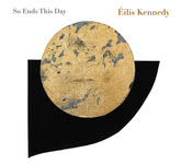 Éilís Kennedy: So Ends This Day (Éilís Kennedy)