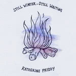 Katherine Priddy: Still Winter, Still Waiting (Katherine Priddy)