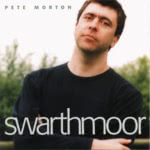 Pete Morton: Swarthmoor (Harbourtown HARCD 044)