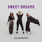 The Magpies: Sweet Dreams (Gilded Lily)