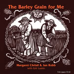 Margaret Christl and Ian Robb: The Barley Grain for Me (Folk-Legacy CD-62)