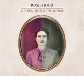 Rosie Hood: The Beautiful & the Actual (RootBeat RBRCD36)
