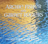 Archie Fisher and Garnet Rogers: The Best Times After All (Snow Goose)