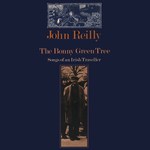 John Reilly: The Bonny Green Tree (Topic 12T359)