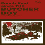 Enoch Kent: The Butcher Boy (Topic TOP81)