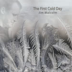 Jim Malcolm: The First Cold Day (Beltane BELCD106)
