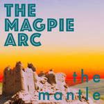 The Magpie Arc: The Mantle (Collective/Perspective)