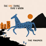The Magpies: The One Thing That I Know (Dharma)
