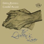 Greg Russell & Ciaran Algar: The Queen's Lover (Fellside FECD251)