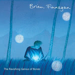 Brian Finnegan: The Ravishing Genius of Bones (Singing Tree STM001)