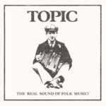 Topic: The Real Sound of Folk Music! (Topic STOP9595P)