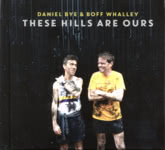 Daniel Bye & Boff Whalley: These Hills Are Ours (No Masters NMCD56)