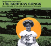 Angeline Morrison: The Sorrow Songs (Topic TSCD611)
