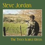 Steve Jordan: The Trees Scarce Green (Forest Tracks FTCD 206)