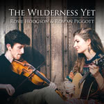Rosie Hodgson & Rowan Piggott: The Wilderness Yet (former album title)