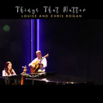 Louise and Chris Rogan: Things That Matter (Louise and Chris Rogan)