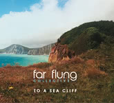 Far Flung Collective: To a Sea Cliff (Far Flung FFC003)