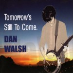 Dan Walsh: Tomorrow’s Still to Come (Shankly SH01)