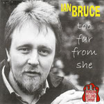 Ian Bruce: Too Far From She (Ruglen LUMS 0101)