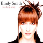 Emily Smith: Too Long Away (Spit & Polish SPIT035)