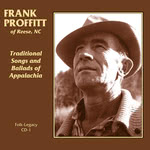 Frank Proffitt: Traditional Songs and Ballads of Appalachia (Folk-Legacy CD-1)