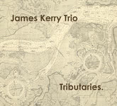 James Kerry Trio: Tributaries (James Kerry JK2025CD)