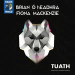 Brian Ó hEadhra, Fiona Mackenzie: TUATH (Naxos NXW76115-2)