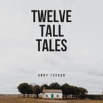 Andy Tucker: Twelve Tall Tales (2020 DL)