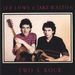Jez Lowe & Jake Walton: Two a Roue (Tantobie TTRCD 101)