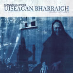 Maggie MacInnes: Uiseagan Bharraigh (Marram MARCD07)